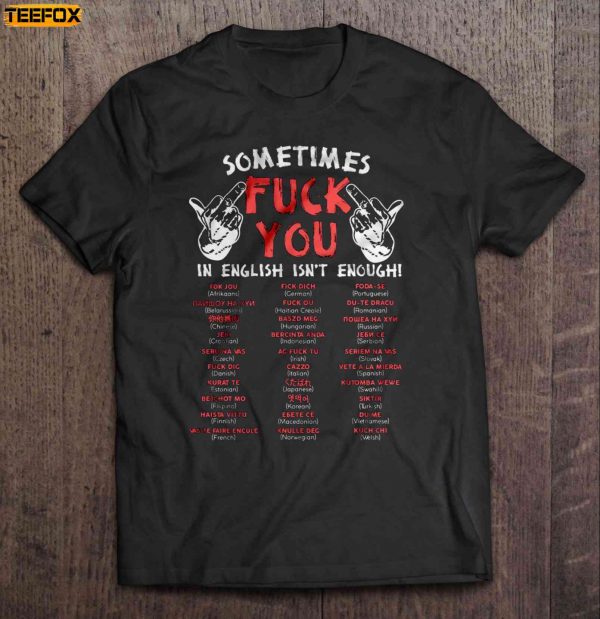 Sometimes Fuck You In English Isnt Enough Short Sleeve T Shirt
