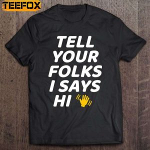 Tell Your Folks I Says Hi Classic Midwestern Saying Short Sleeve T Shirt