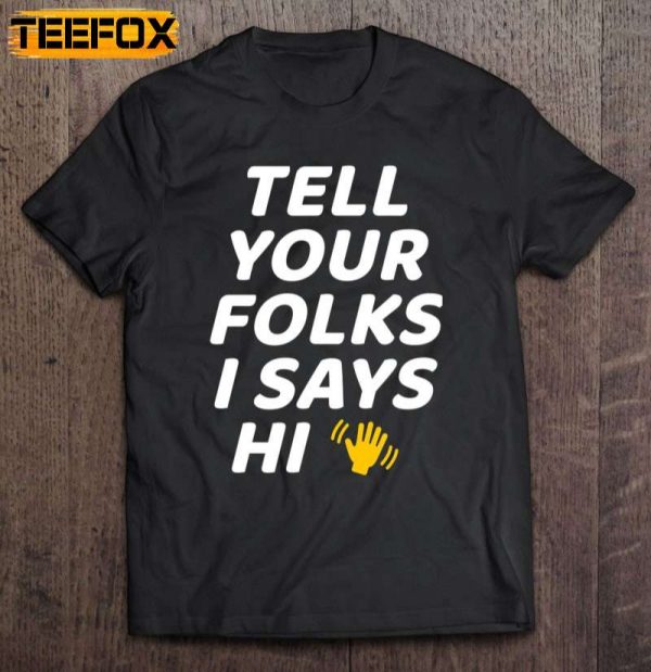 Tell Your Folks I Says Hi Classic Midwestern Saying Short Sleeve T Shirt