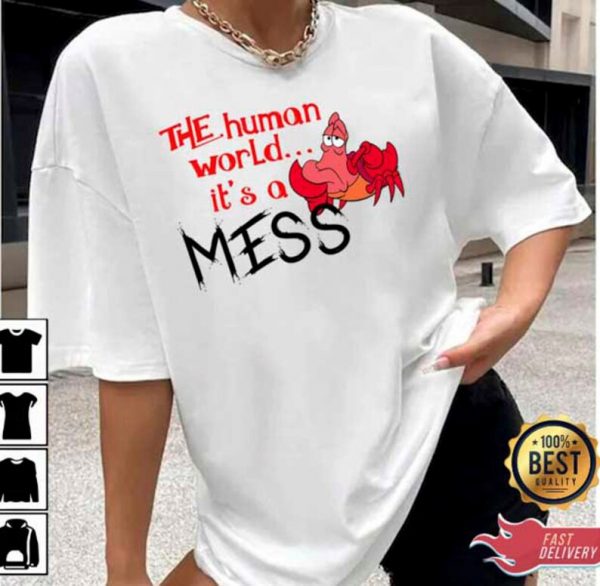 The Human World Its A Mess The Little Mermaid Art Text T Shirt