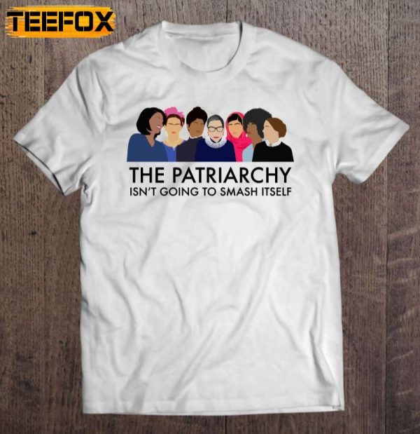 The Patriarchy Isnt Going To Smash Itself Short Sleeve T Shirt