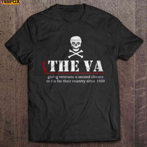 The VA Giving Veterans A Second Chance To Die For Their Country Since 1930 Short Sleeve T Shirt