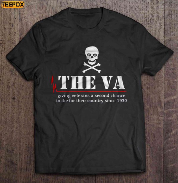The VA Giving Veterans A Second Chance To Die For Their Country Since 1930 Short Sleeve T Shirt