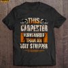 This Carpenter Works Harder Than An Ugly Stripper Short Sleeve T Shirt
