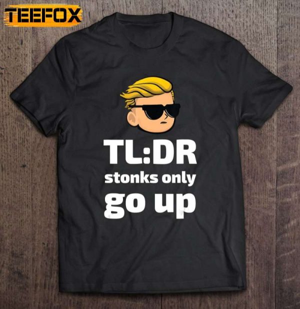 Tldr Stonks Only Go Up Wallstreetbets Tendies Short Sleeve T Shirt