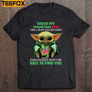 Touch My Mountain Dew I Will Slap You So Hard Even Google Wont Be Able To Find You Baby Yoda Short Sleeve T Shirt