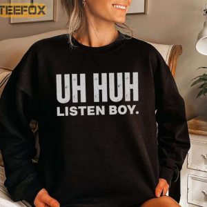 UH HUH LISTEN BOY MY FIRST LOVE STORY T Shirt