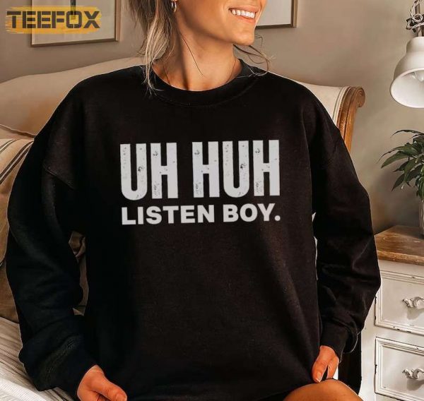 UH HUH LISTEN BOY MY FIRST LOVE STORY T Shirt