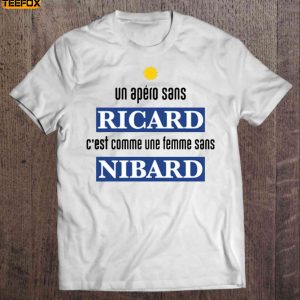 Un Apro Sans Ricard Cest Comme Une Femme Sans Nibard Short Sleeve T Shirt