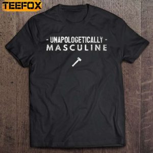 Unapologetically Masculine Short Sleeve T Shirt