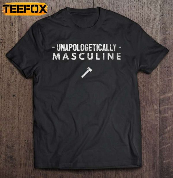 Unapologetically Masculine Short Sleeve T Shirt