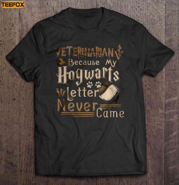 Veterinarian Because My Hogwarts Letter Never Came Short Sleeve T Shirt