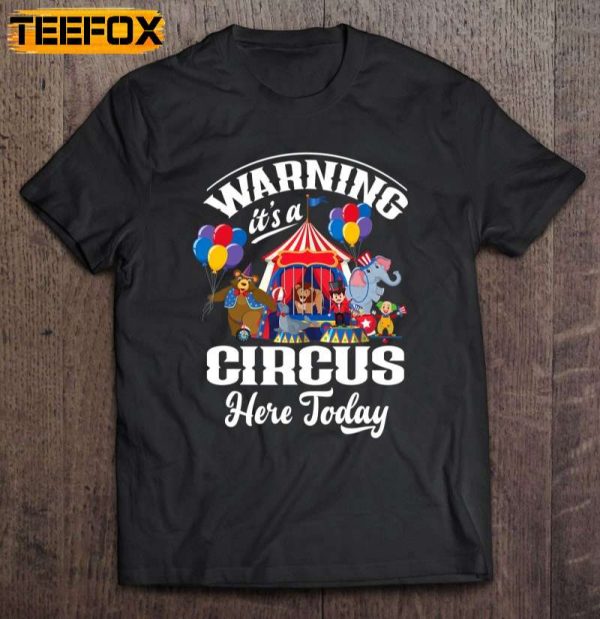 Warning Its A Circus Here Today Carnival Birthday Party Short Sleeve T Shirt