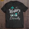 Writers Do It Literally Short Sleeve T Shirt