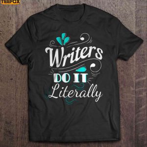 Writers Do It Literally Short Sleeve T Shirt