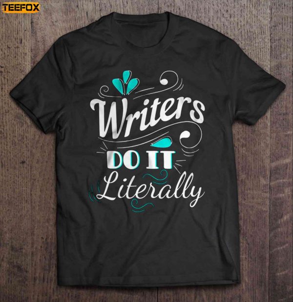 Writers Do It Literally Short Sleeve T Shirt