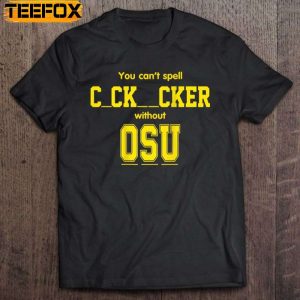 You Cant Spell Cocksucker Without OSU Ohio State University Short Sleeve T Shirt