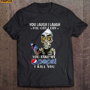 You Laugh I Laugh You Cry I Cry You Take My Pepsi I Kill You Achmed Short Sleeve T Shirt