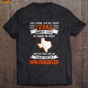 You know youre from Texas when you go back to visit and the first stop on your list is Whataburger Short Sleeve T Shirt