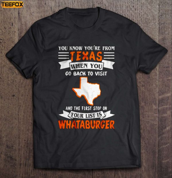 You know youre from Texas when you go back to visit and the first stop on your list is Whataburger Short Sleeve T Shirt