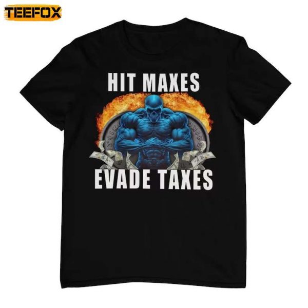 Hit Maxes Evade Taxes Funny Gym Short Sleeve T Shirt