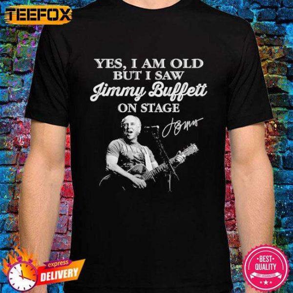 Yes I am Old But I Saw Jimmy Buffett on Stage Adult Short Sleeve T Shirt
