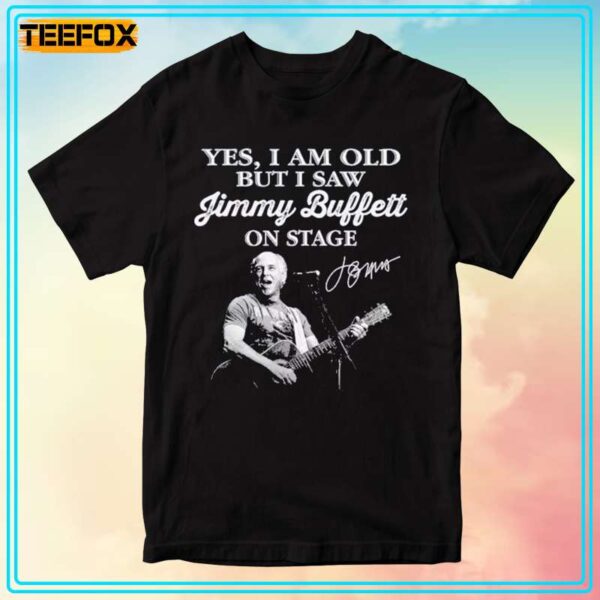 Im Old But I Saw Jimmy Buffett On Stage Signature Short Sleeve T Shirt