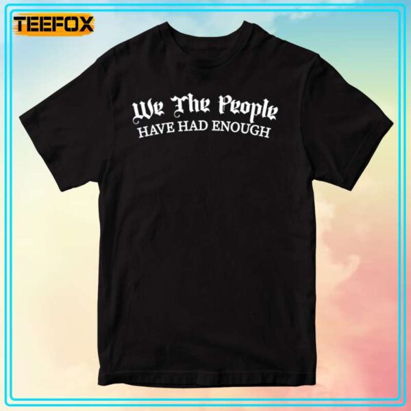 We The People Have Had Enough Short Sleeve T Shirt