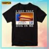 I Got That Dog In Me Short Sleeve T Shirt 1706188882