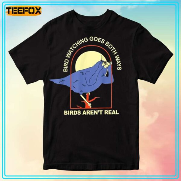 Bird Watching Goes Both Ways Birds Arent Real T Shirt