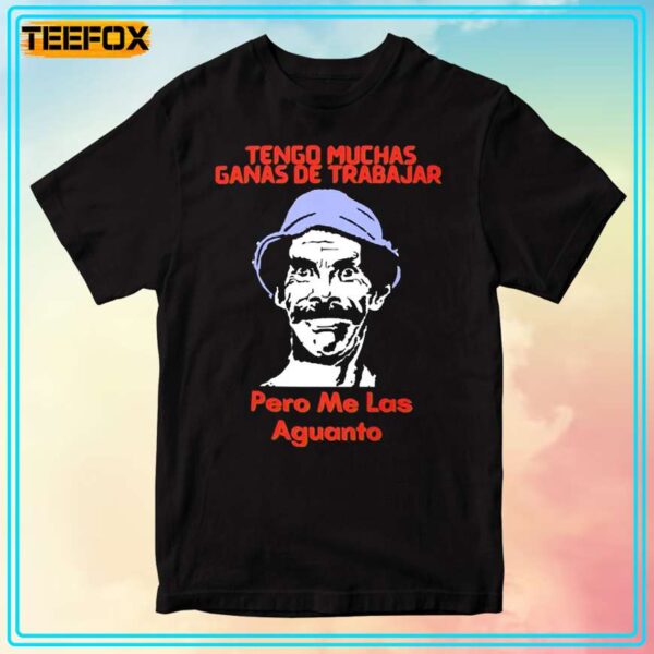 Don Ramon Tengo Muchas Ganas De Trabajar T Shirt 1707748819