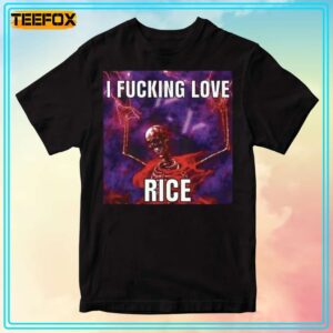 I Fucking Love Rice Meme Unisex T Shirt