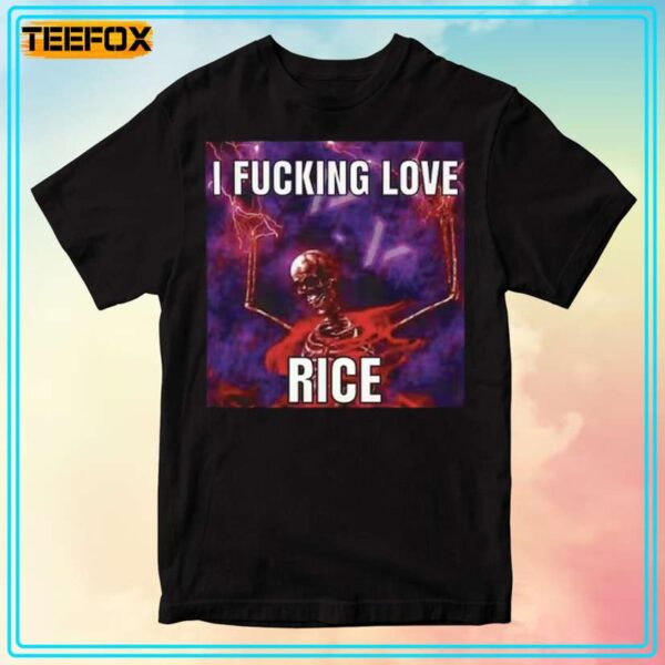 I Fucking Love Rice Meme Unisex T Shirt