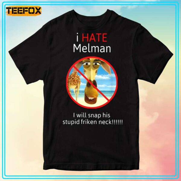 I Hate Melman Meme I Will Snap His Stupid friken Neck T Shirt