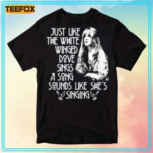 Just Like The White Winged Stevie Nicks T Shirt