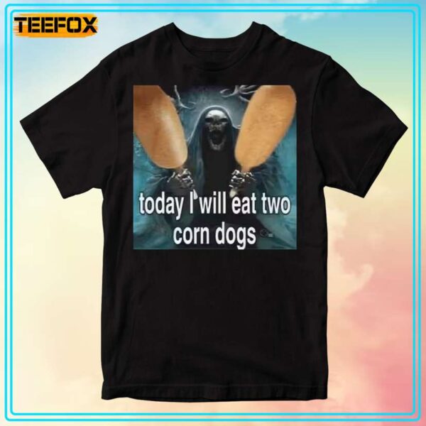 Today I Will Eat Two Corn Dogs Meme Unisex T Shirt