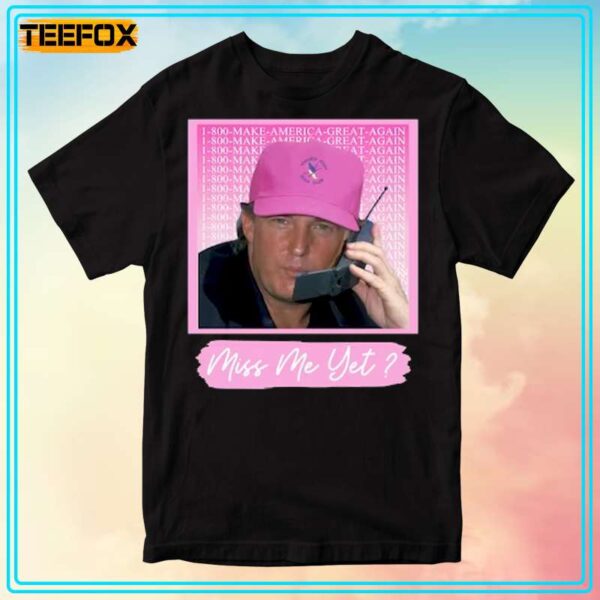 Trump 2024 Miss Me Yet Unisex T Shirt 1707326975