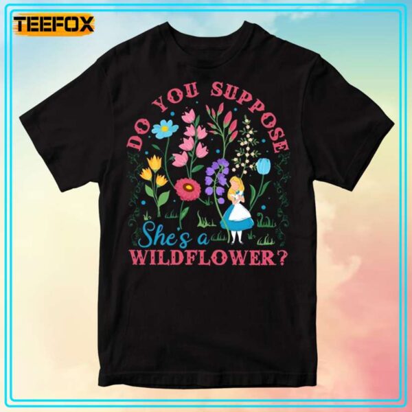 Alice in Wonderland Do You Suppose Shes a Wildflower T Shirt