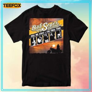 Bob Seger Roll Me Away The Final Tour T Shirt