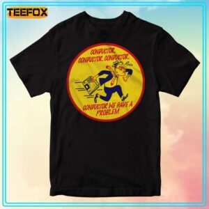 Conductor Conductor Conductor We Have A Problem Unisex T Shirt