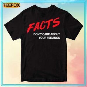 FACTS Dont Care About Your Feelings Tom MacDonald T Shirt