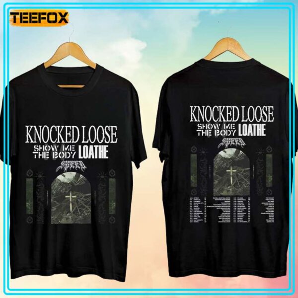 Knocked Loose Show Me The Body Loathe T Shirt
