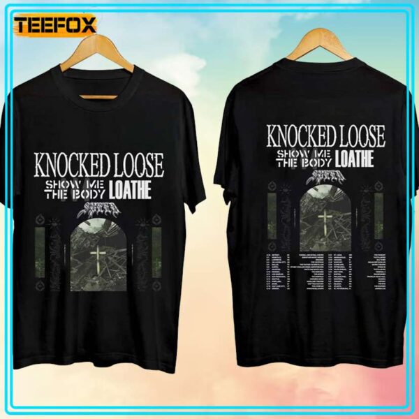 Knocked Loose Show Me The Body Loathe Tour 2024 T Shirt