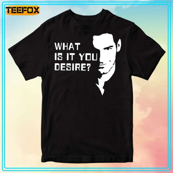 Lucifer Morningstar What Is It You Desire T Shirt