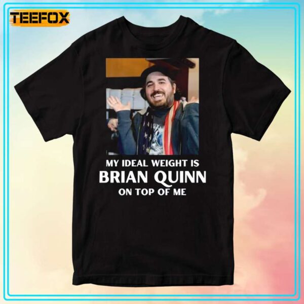 My Ideal Weight is Brian Quinn On Top Of Me Impractical Jokers T Shirt