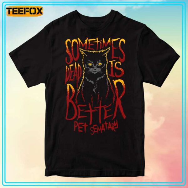 Pet Sematary Sometimes Dead is Better Cat T Shirt