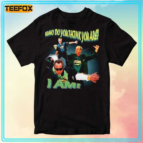 WHO DO YOU Think You Are Am Pete Weber T Shirt