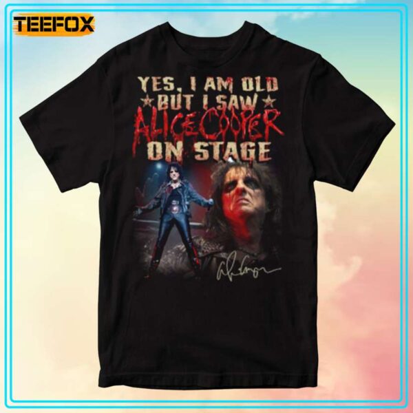 Yes I Am Old But I Saw Alice Cooper On Stage Unisex T Shirt