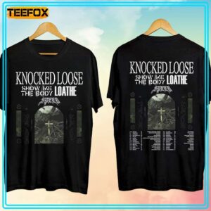 Knocked Loose Show Me The Body LoatheTour 2024 T Shirt