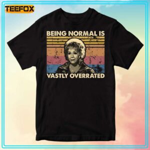 Being Normal Is Vastly Overrated Unisex T Shirt